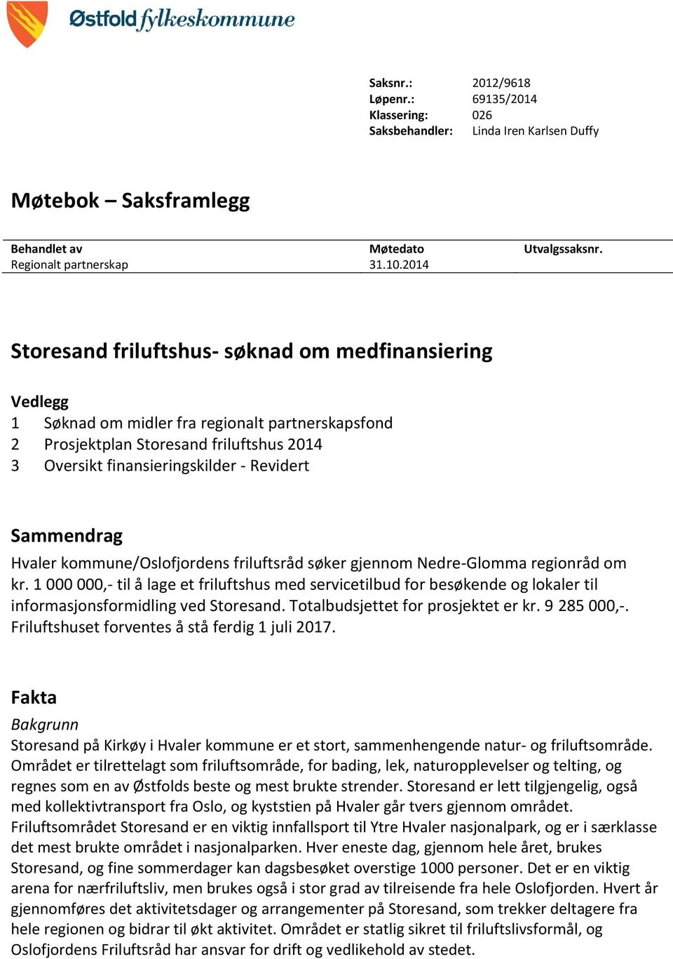 Sammendrag Hvaler kommune/oslofjordens friluftsråd søker gjennom Nedre-Glomma regionråd om kr.
