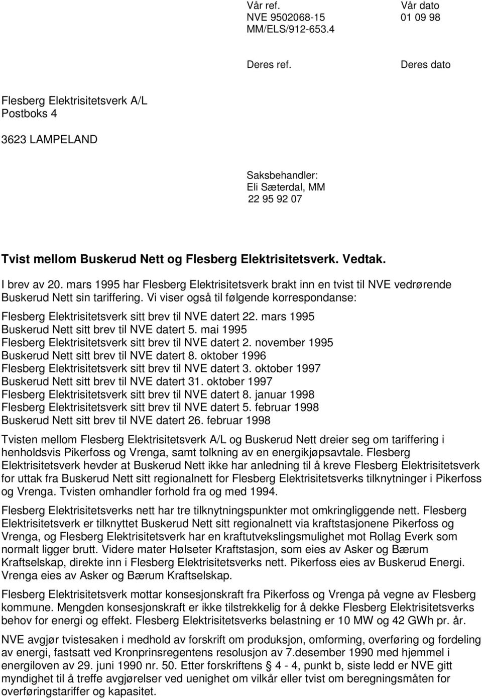 mars 1995 har Flesberg Elektrisitetsverk brakt inn en tvist til NVE vedrørende Buskerud Nett sin tariffering.