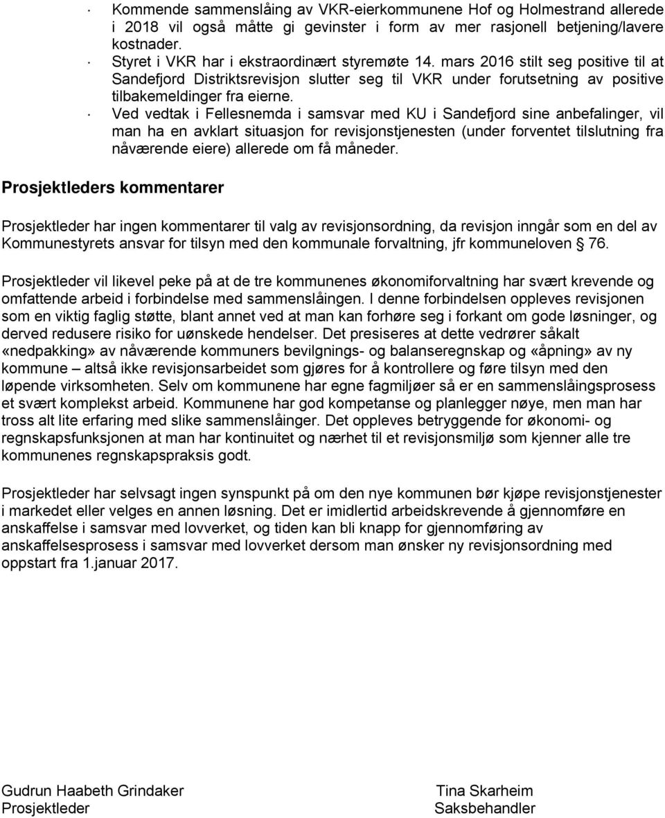 Ved vedtak i Fellesnemda i samsvar med KU i Sandefjord sine anbefalinger, vil man ha en avklart situasjon for revisjonstjenesten (under forventet tilslutning fra nåværende eiere) allerede om få