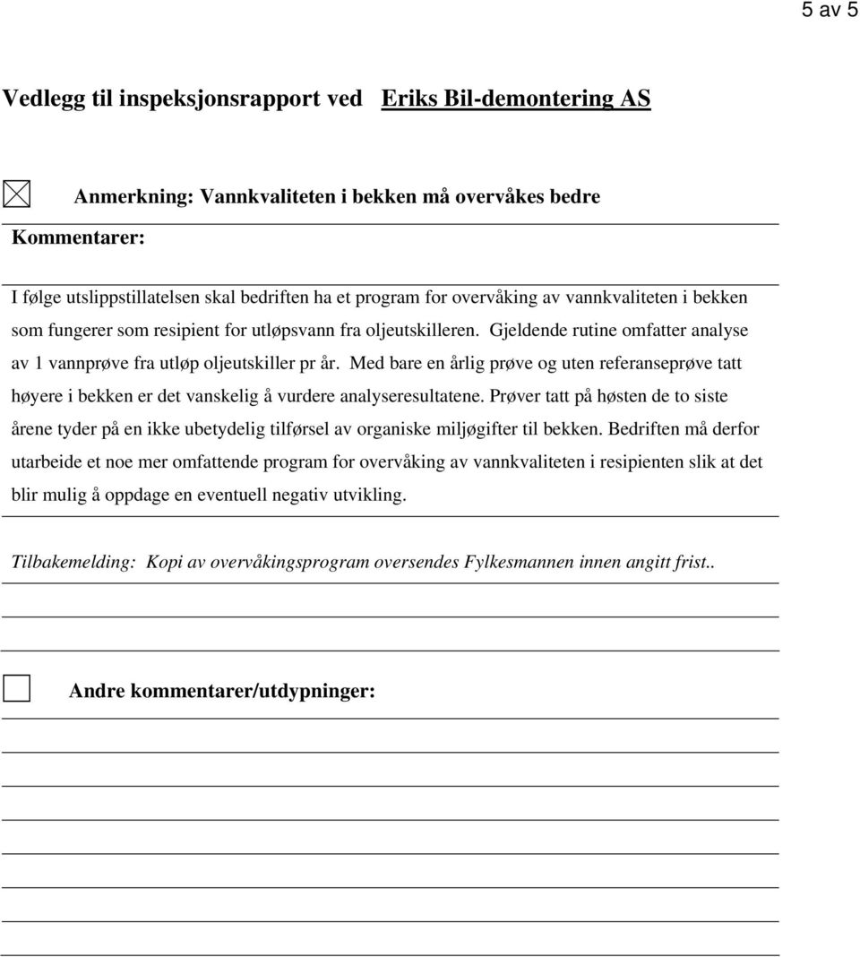 Med bare en årlig prøve og uten referanseprøve tatt høyere i bekken er det vanskelig å vurdere analyseresultatene.