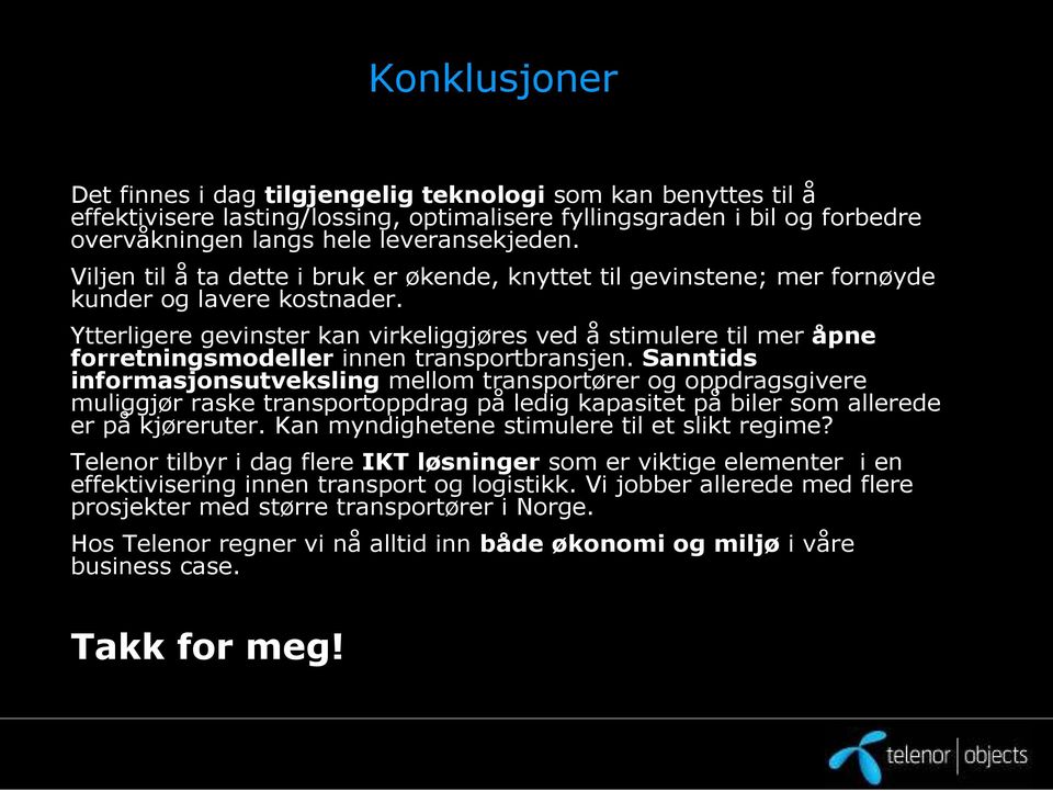 Ytterligere gevinster kan virkeliggjøres ved å stimulere til mer åpne forretningsmodeller innen transportbransjen.