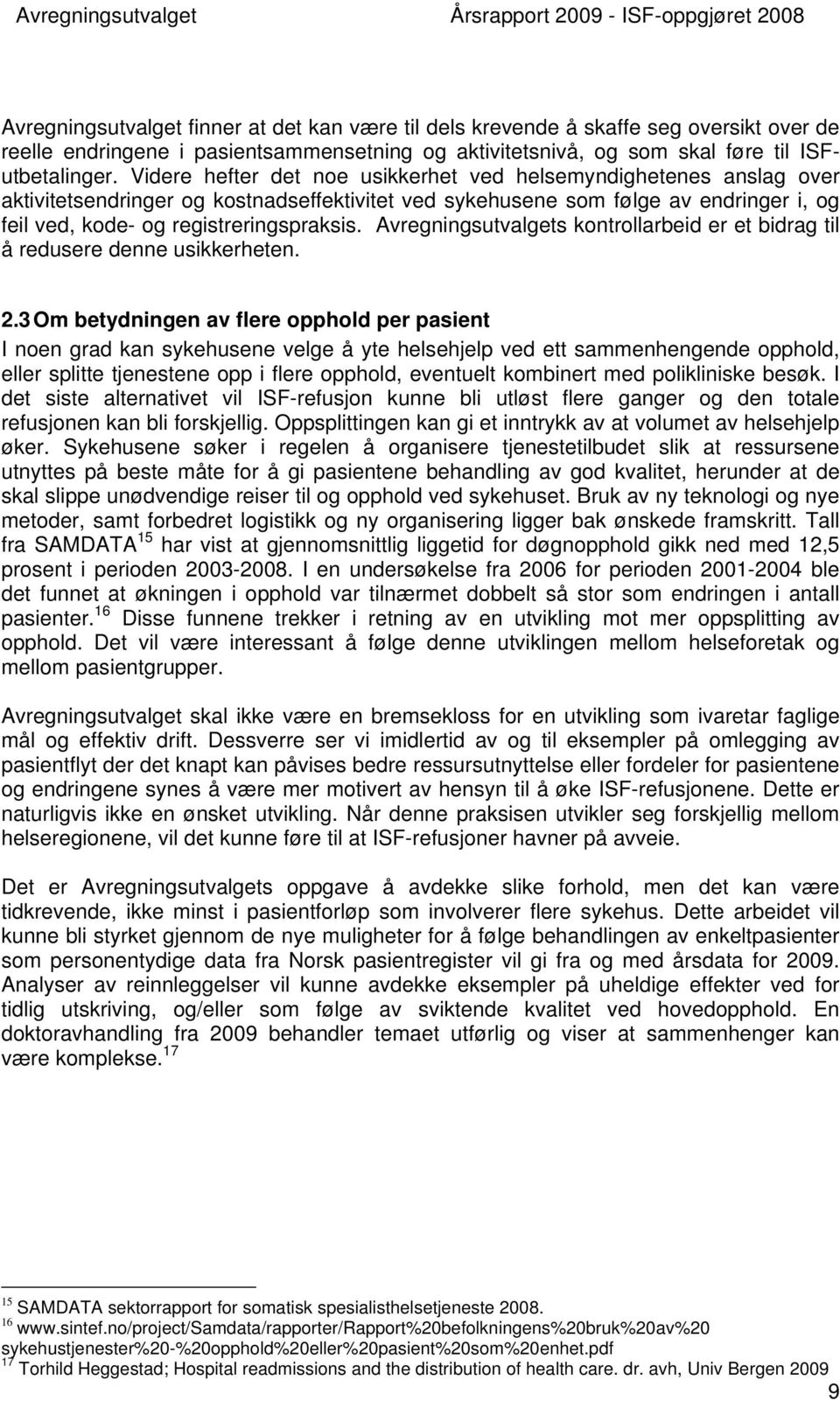 Avregningsutvalgets kontrollarbeid er et bidrag til å redusere denne usikkerheten. 2.