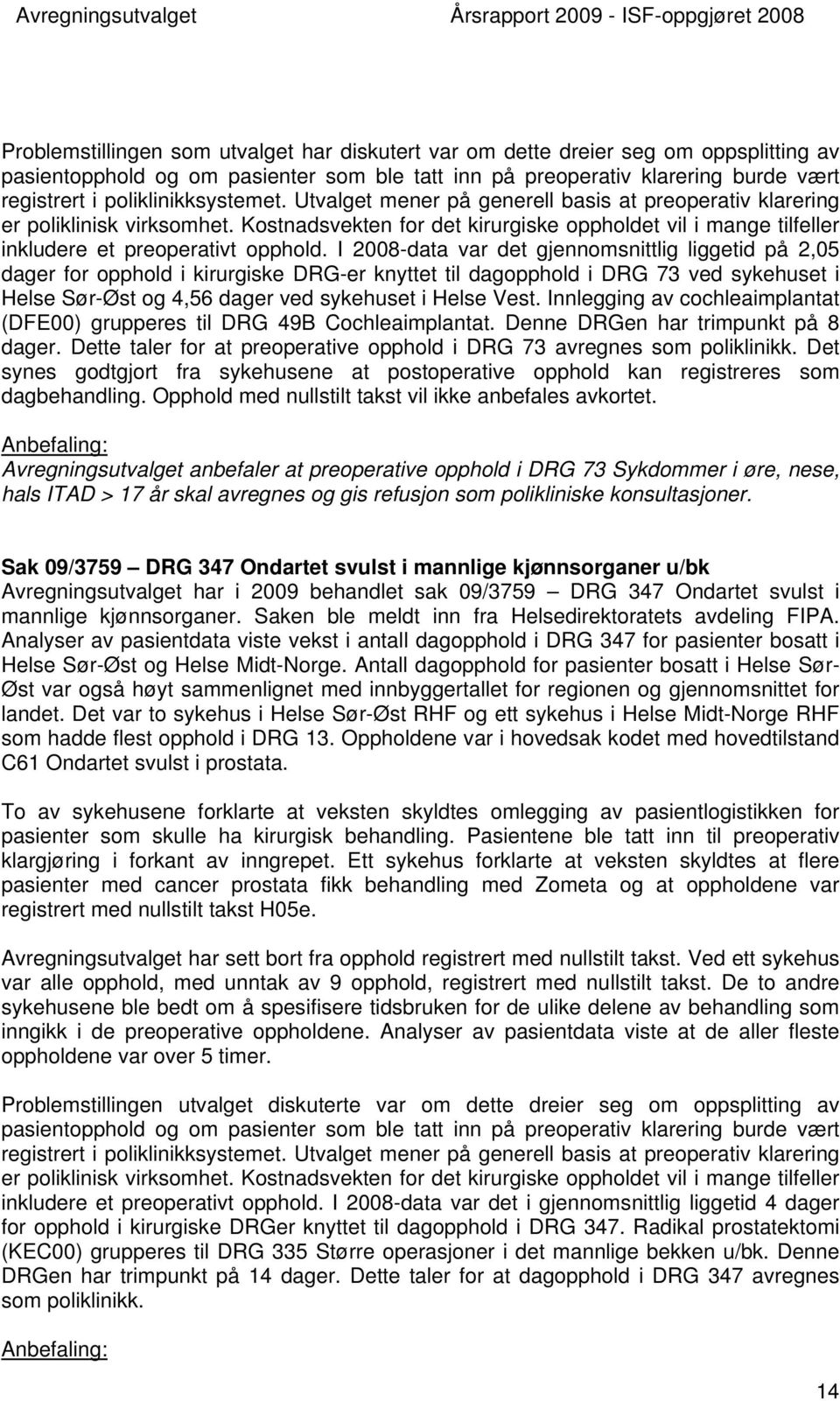 Kostnadsvekten for det kirurgiske oppholdet vil i mange tilfeller inkludere et preoperativt opphold.