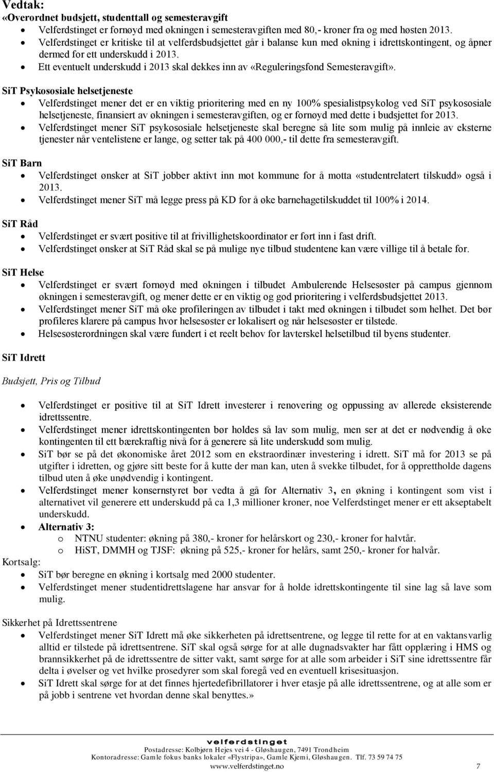 Ett eventuelt underskudd i 2013 skal dekkes inn av «Reguleringsfond Semesteravgift».