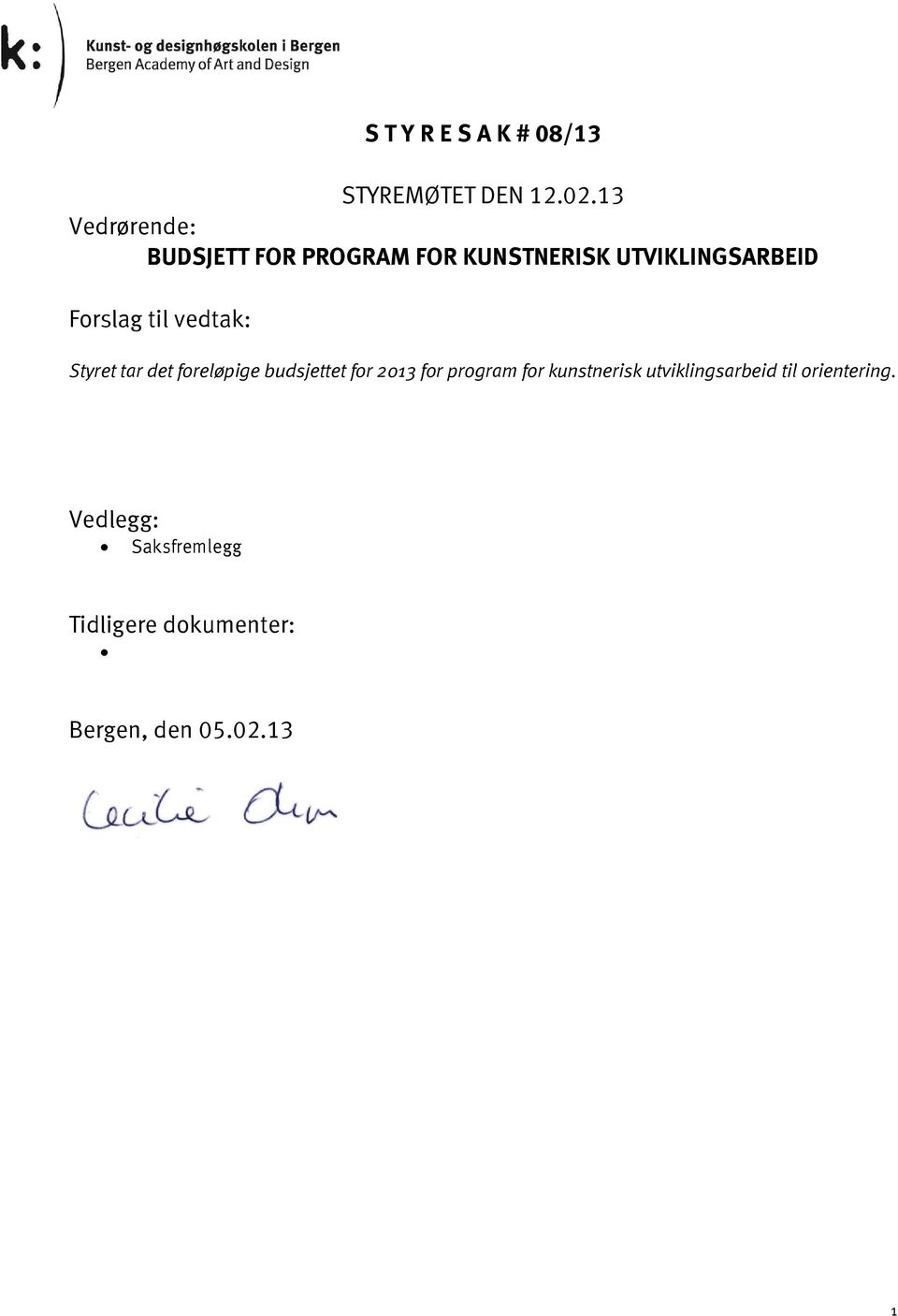 til vedtak: Styret tar det foreløpige budsjettet for 2013 for program for