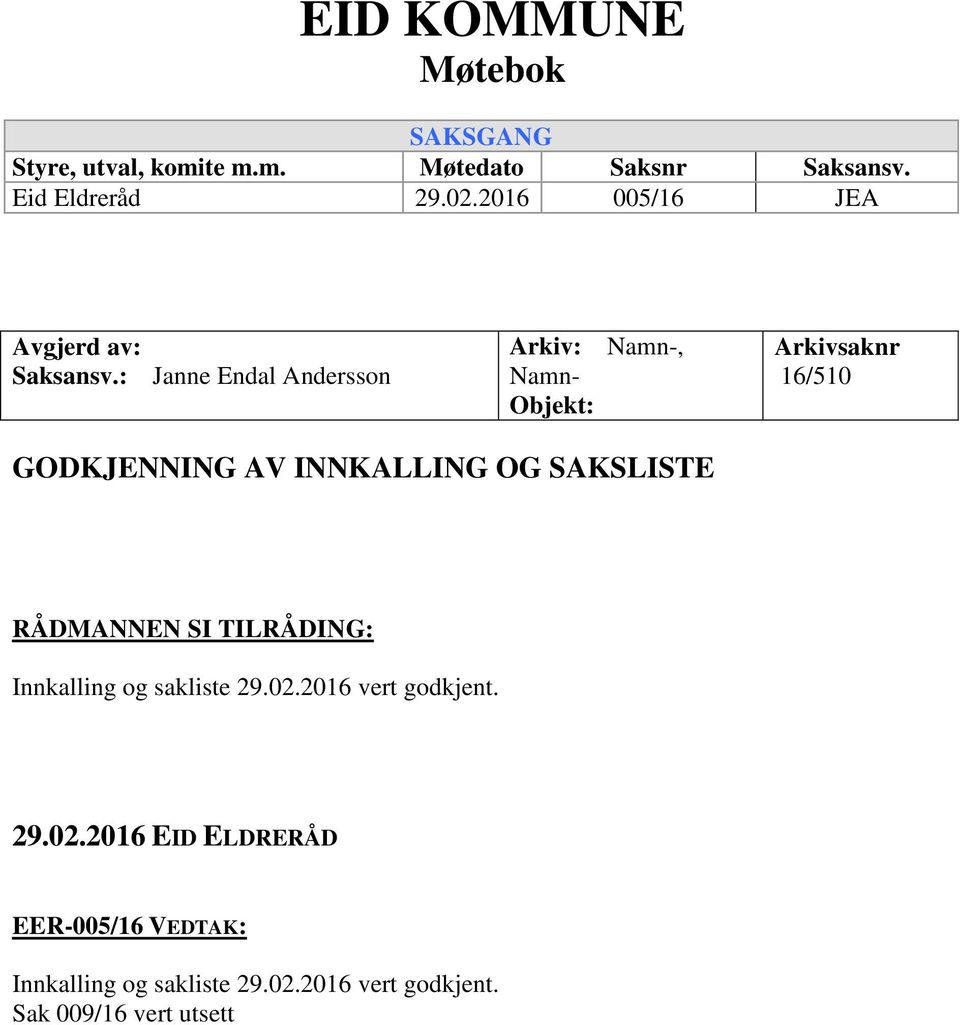 : Janne Endal Andersson Arkiv: Namn-, Namn- Objekt: Arkivsaknr 16/510 GODKJENNING AV INNKALLING OG SAKSLISTE