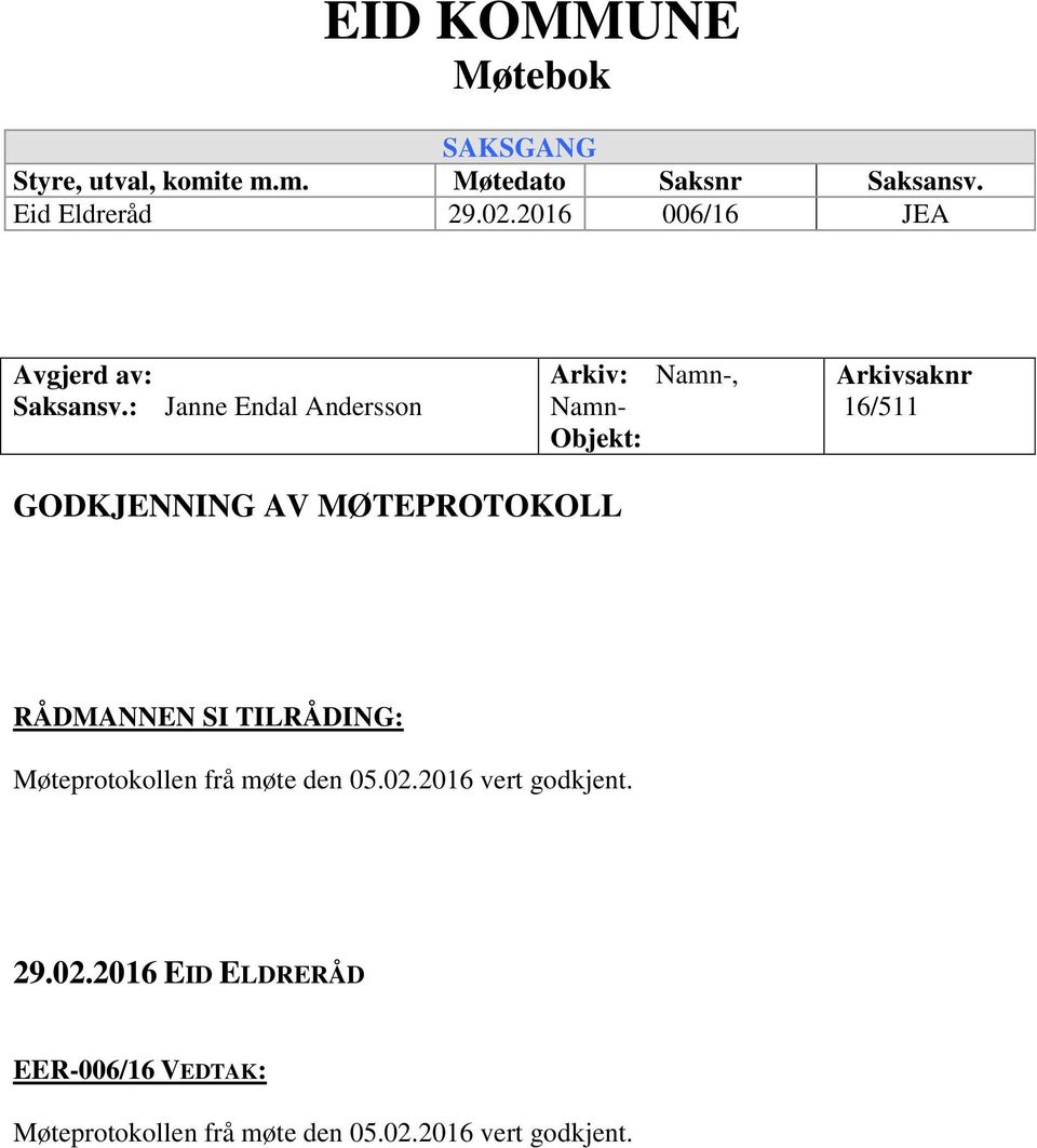 : Janne Endal Andersson Arkiv: Namn-, Namn- Objekt: Arkivsaknr 16/511 GODKJENNING AV MØTEPROTOKOLL