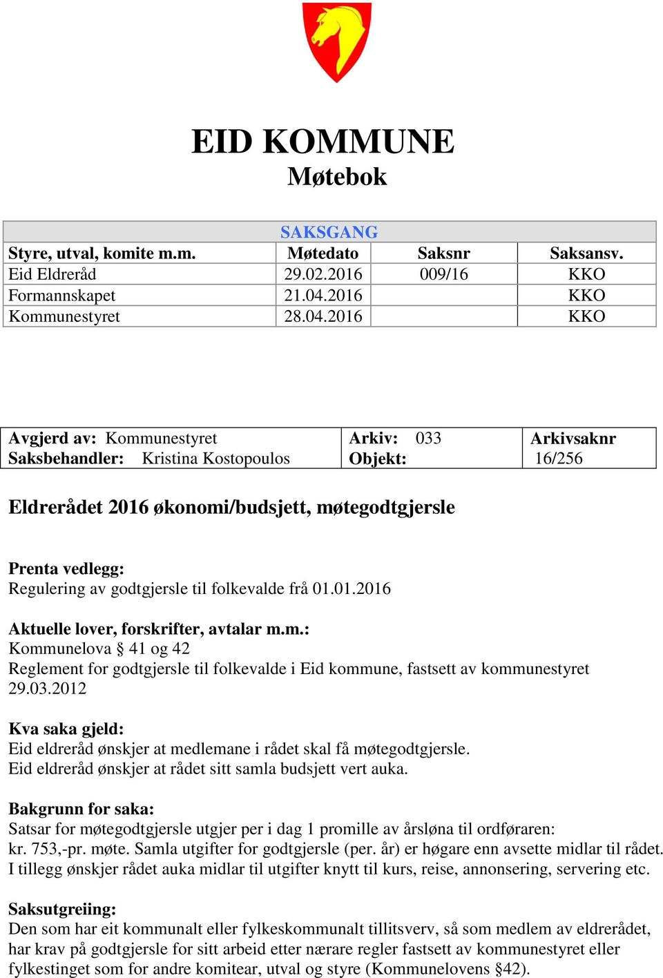 2016 KKO Avgjerd av: Kommunestyret Saksbehandler: Kristina Kostopoulos Arkiv: 033 Objekt: Arkivsaknr 16/256 Eldrerådet 2016 økonomi/budsjett, møtegodtgjersle Prenta vedlegg: Regulering av godtgjersle