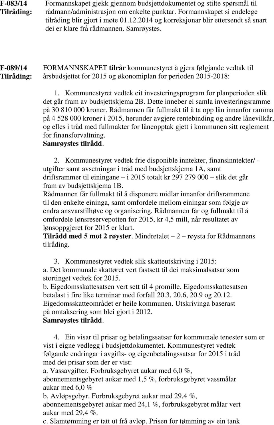 F-089/14 Tilråding: FORMANNSKAPET tilrår kommunestyret å gjera følgjande vedtak til årsbudsjettet for 2015 og økonomiplan for perioden 2015-2018: 1.