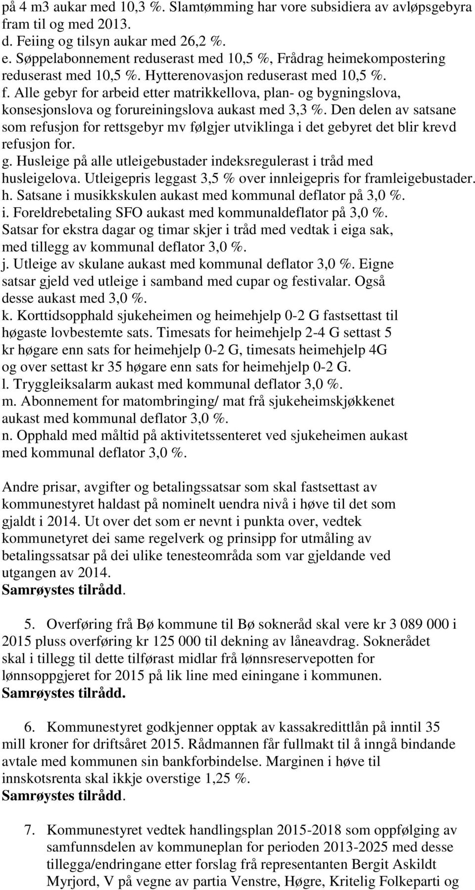 Alle gebyr for arbeid etter matrikkellova, plan- og bygningslova, konsesjonslova og forureiningslova aukast med 3,3 %.