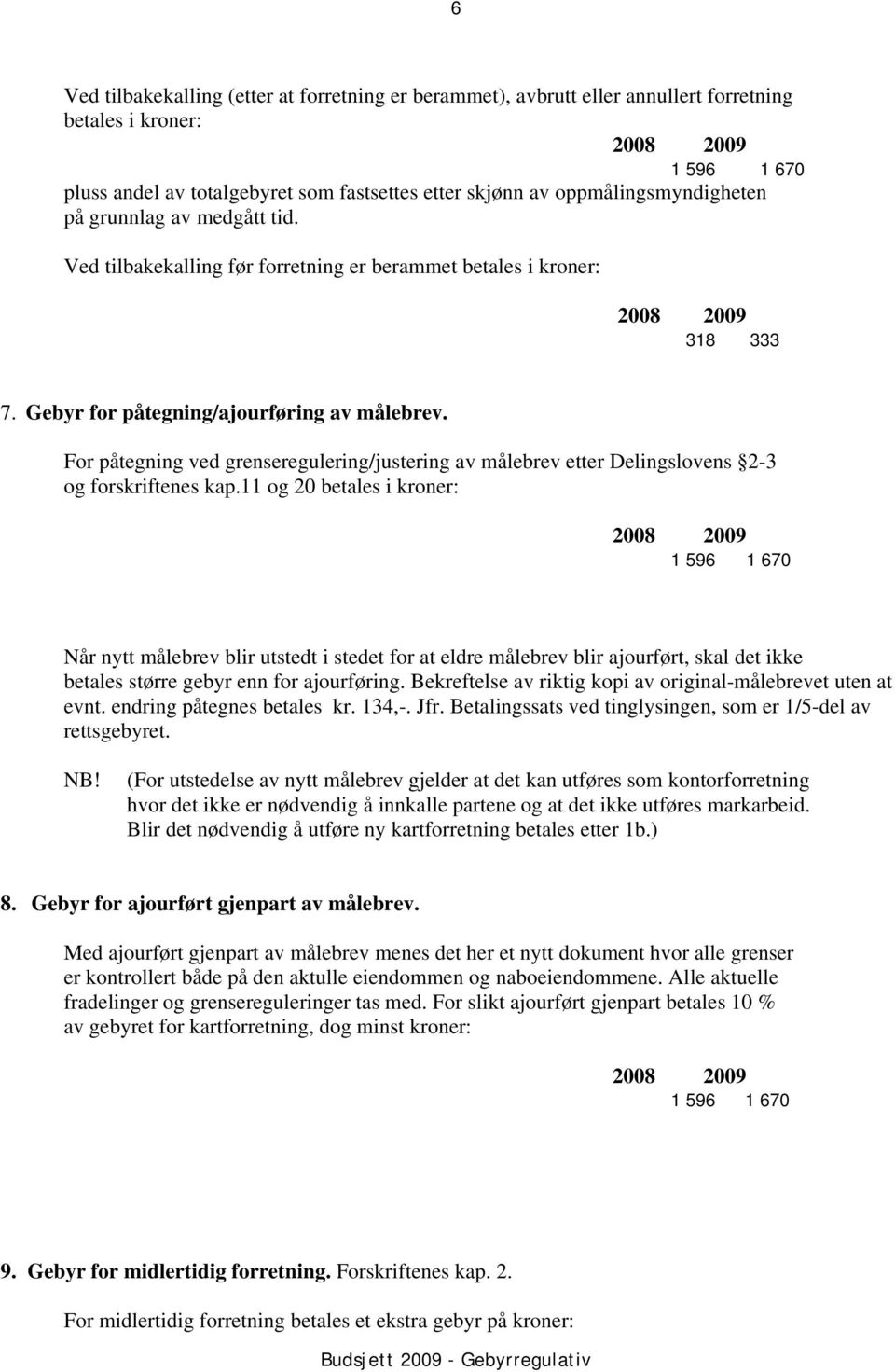 For påtegning ved grenseregulering/justering av målebrev etter Delingslovens 2-3 og forskriftenes kap.