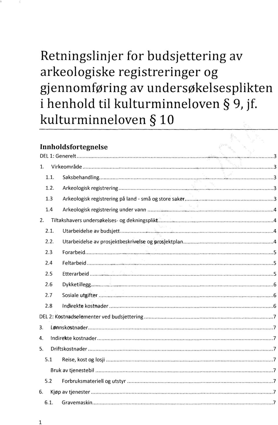 4 Arkeologisk registrering under vann 4 Tiltakshavers undersøkelses- og dekningsplikt 4 2.1. Utarbeidelse av budsjett 4 2.2. Utarbeidelse av prosjektbeskrivelse og prosjektplan 4 2.3 Forarbeid 5 2.