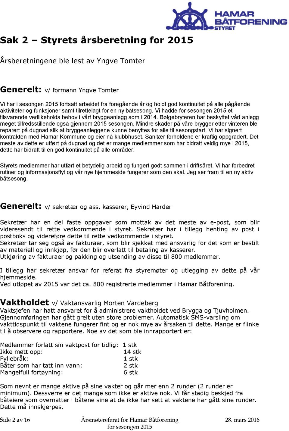 Bølgebryteren har beskyttet vårt anlegg meget tilfredsstillende også gjennom 2015 sesongen.