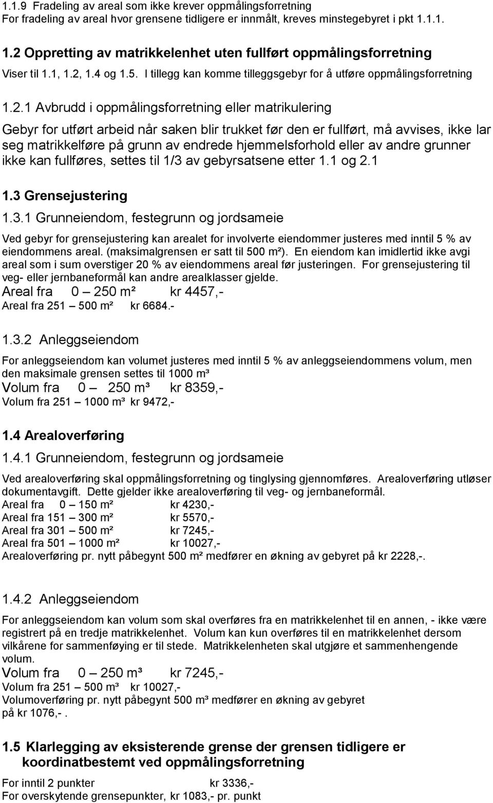 Oppretting av matrikkelenhet uten fullført oppmålingsforretning Viser til 1.1, 1.2,