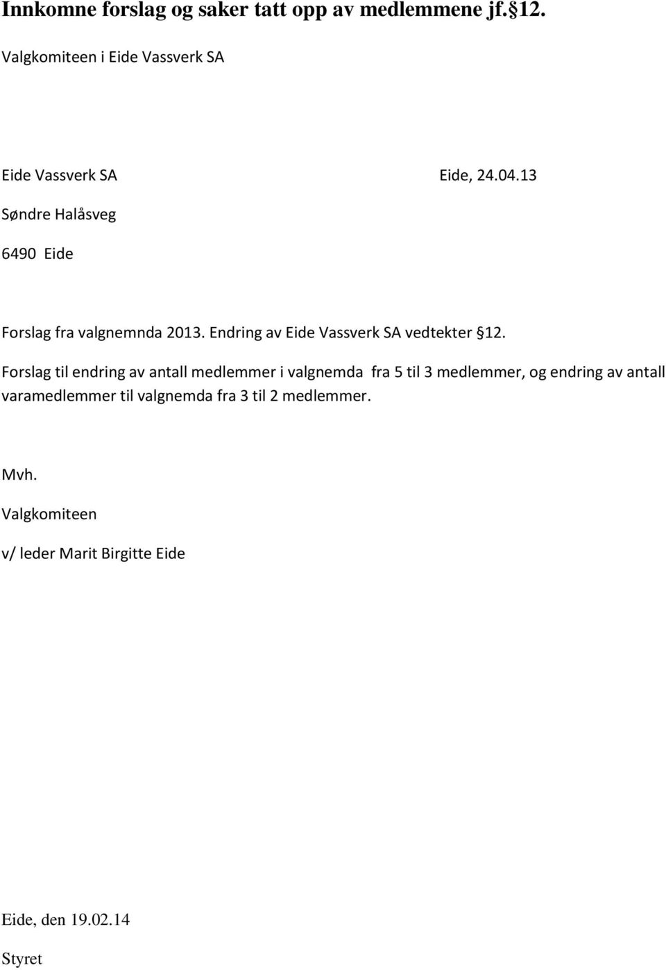 13 Søndre Halåsveg 6490 Eide Forslag fra valgnemnda 2013. Endring av Eide Vassverk SA vedtekter 12.