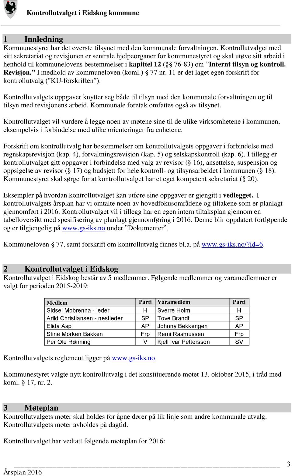 tilsyn og kontroll. Revisjon. I medhold av kommuneloven (koml.) 77 nr. 11 er det laget egen forskrift for kontrollutvalg ( KU-forskriften ).