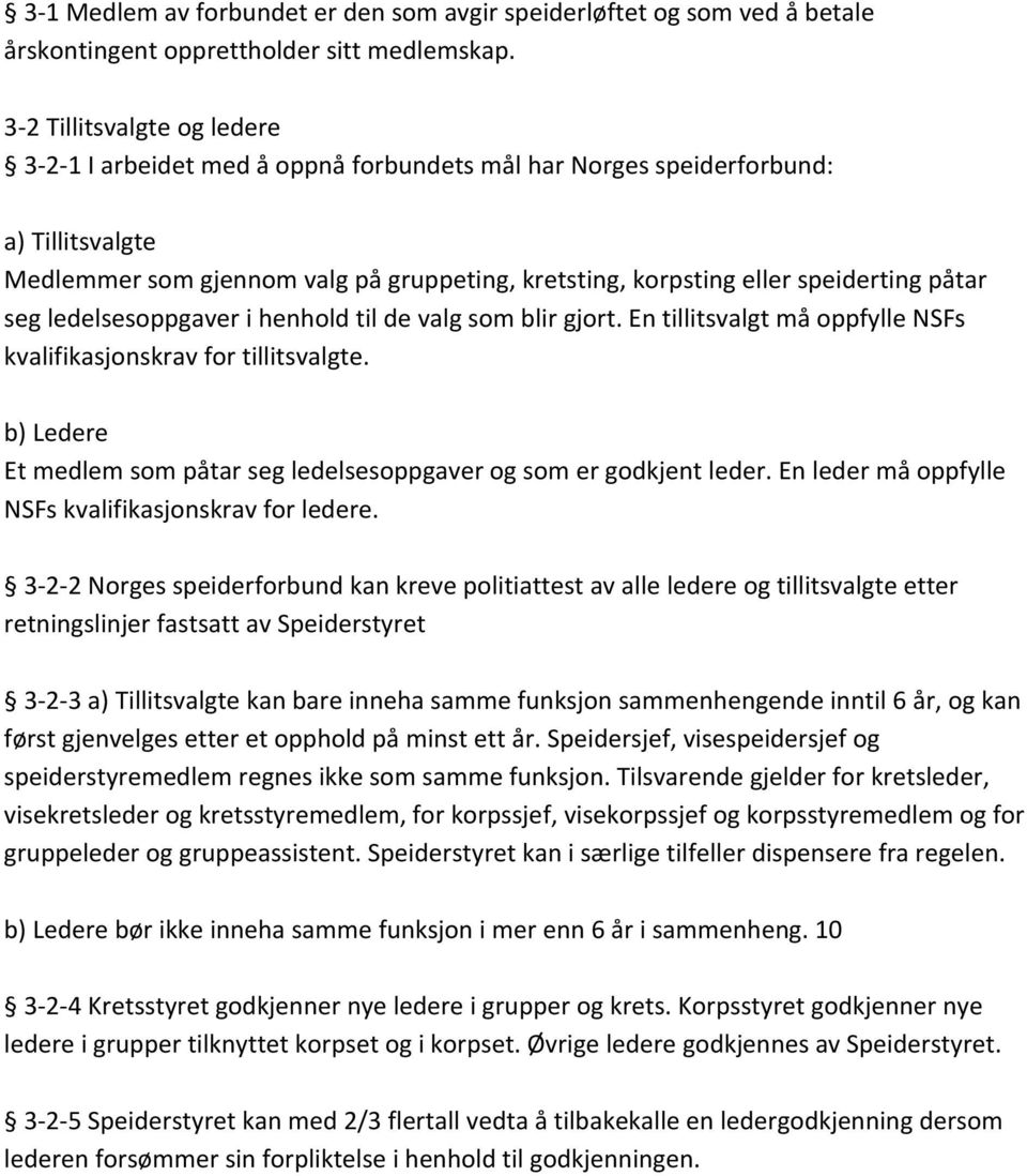 påtar seg ledelsesoppgaver i henhold til de valg som blir gjort. En tillitsvalgt må oppfylle NSFs kvalifikasjonskrav for tillitsvalgte.