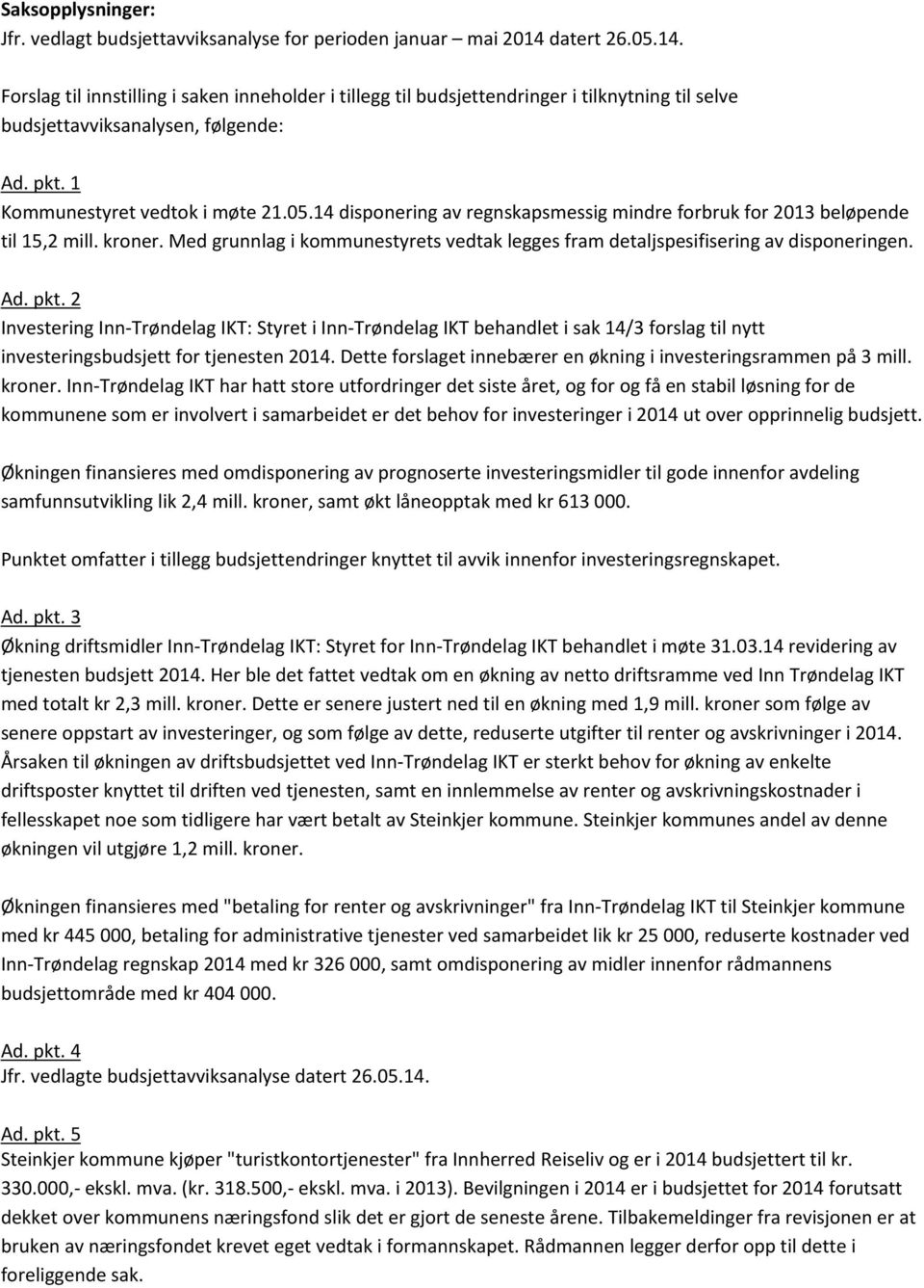 kroner. Med grunnlag i kommunestyrets vedtak legges fram detaljspesifisering av disponeringen. Ad. pkt.