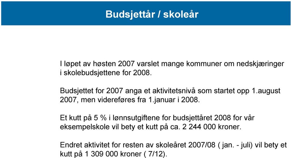 Et kutt på 5 % i lønnsutgiftene for budsjettåret 2008 for vår eksempelskole vil bety et kutt på ca.