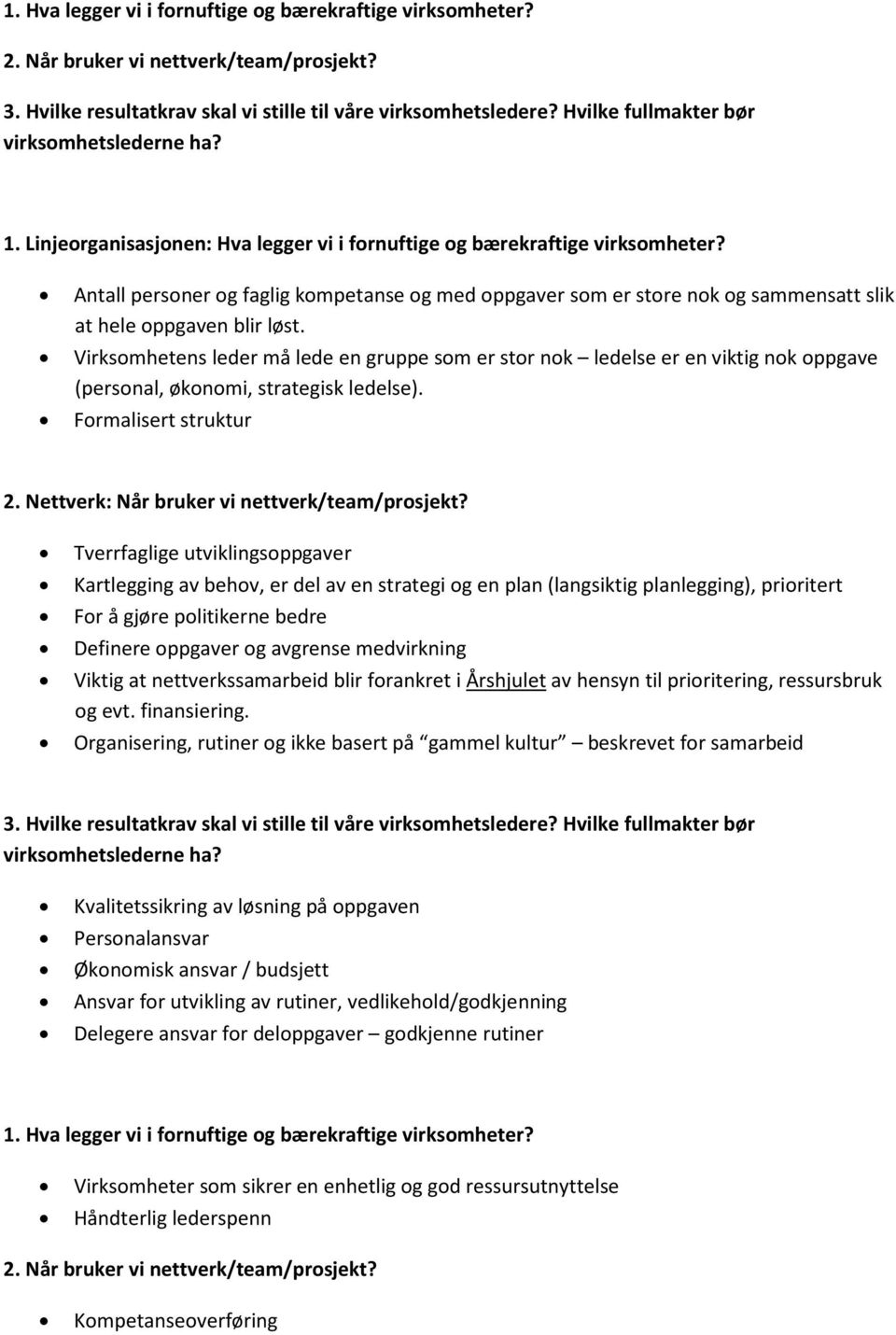 Tverrfaglige utviklingsoppgaver Kartlegging av behov, er del av en strategi og en plan (langsiktig planlegging), prioritert For å gjøre politikerne bedre Definere oppgaver og avgrense medvirkning