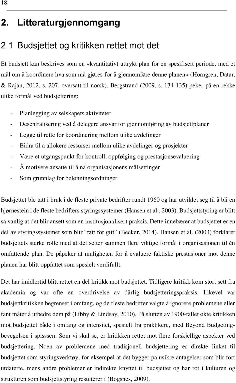 planen» (Horngren, Datar, & Rajan, 2012, s. 207, oversatt til norsk). Bergstrand (2009, s.