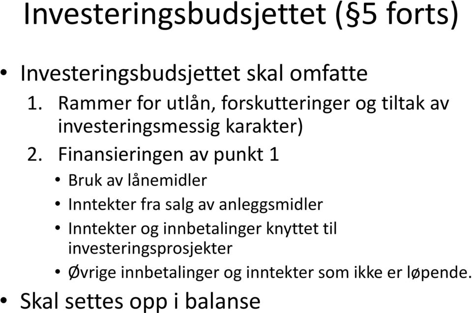 Finansieringen av punkt 1 Bruk av lånemidler Inntekter fra salg av anleggsmidler Inntekter og