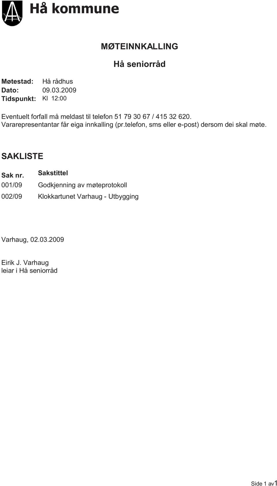 / 415 32 620. Vararepresentantar får eiga innkalling (pr.telefon, sms eller e-post) dersom dei skal møte.