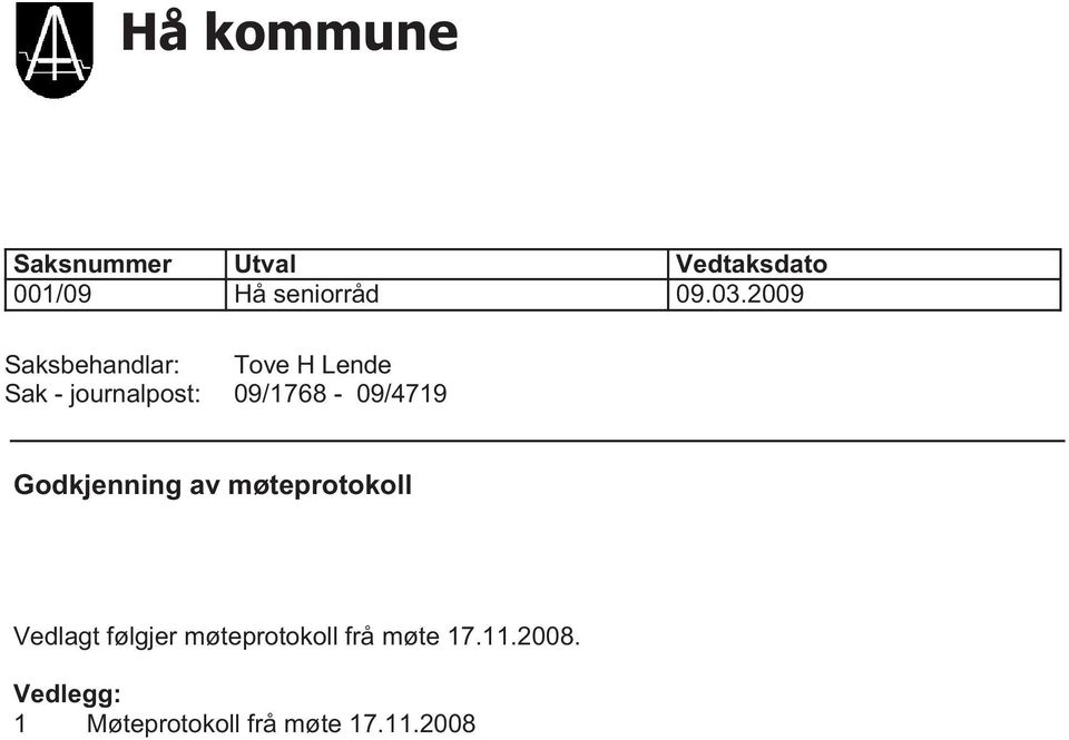 09/1768-09/4719 Godkjenning av møteprotokoll Vedlagt følgjer