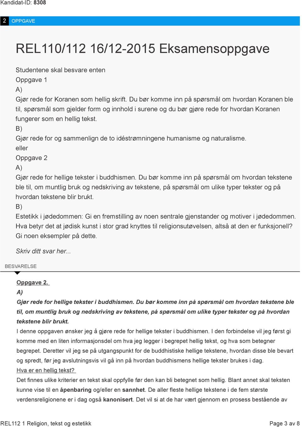 B) Gjør rede for og sammenlign de to idéstrømningene humanisme og naturalisme. eller Oppgave 2 A) Gjør rede for hellige tekster i buddhismen.