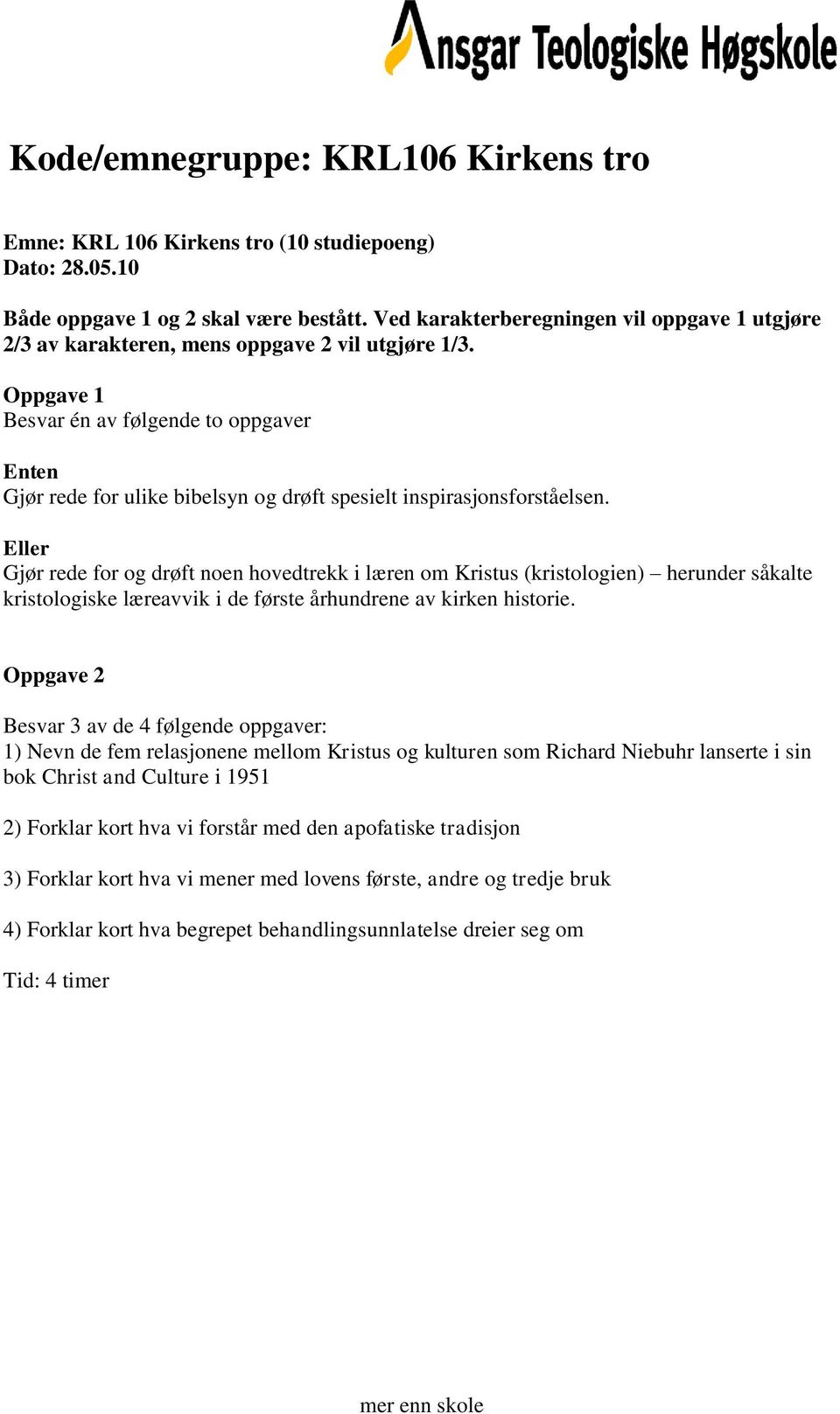 Gjør rede for og drøft noen hovedtrekk i læren om Kristus (kristologien) herunder såkalte kristologiske læreavvik i de første århundrene av kirken historie.