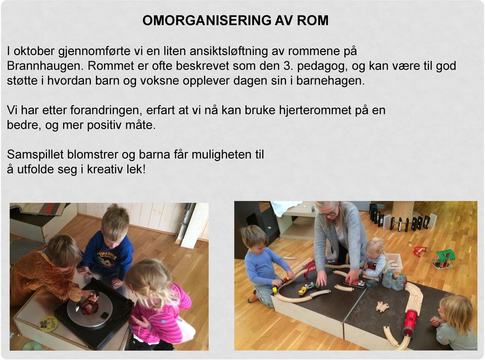 pedagog, og kan være til god støtte i hvordan barn og voksne opplever dagen sin i barnehagen.