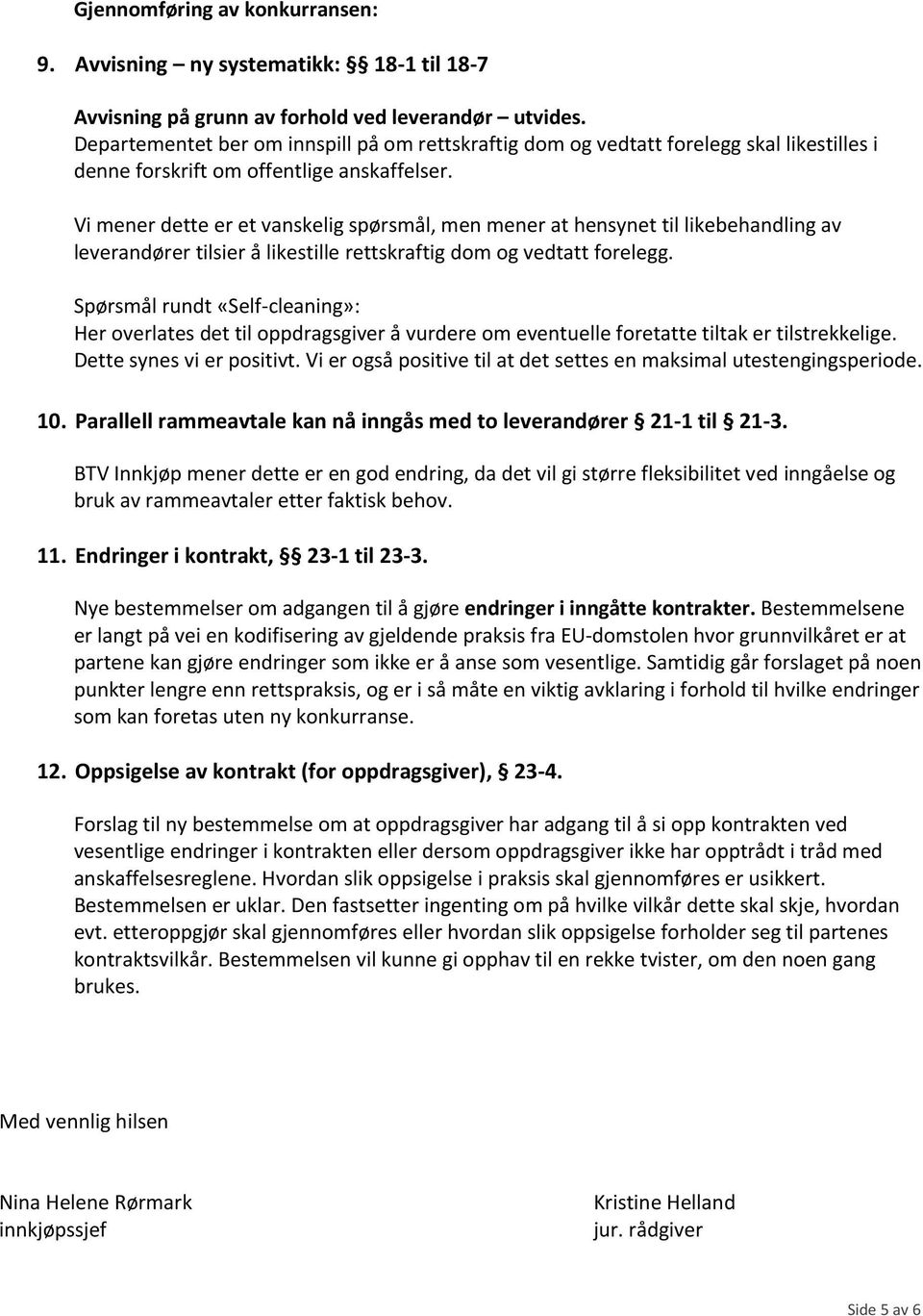 Vi mener dette er et vanskelig spørsmål, men mener at hensynet til likebehandling av leverandører tilsier å likestille rettskraftig dom og vedtatt forelegg.