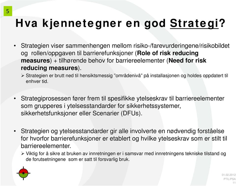 for risk reducing measures). Strategien er brutt ned til hensiktsmessig områdenivå på installasjonen og holdes oppdatert til enhver tid.