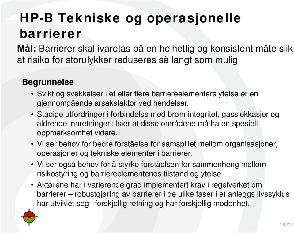 Stadige utfordringer i forbindelse med brønnintegritet, gasslekkasjer og aldrende innretninger tilsier at disse områdene må ha en spesiell oppmerksomhet videre.