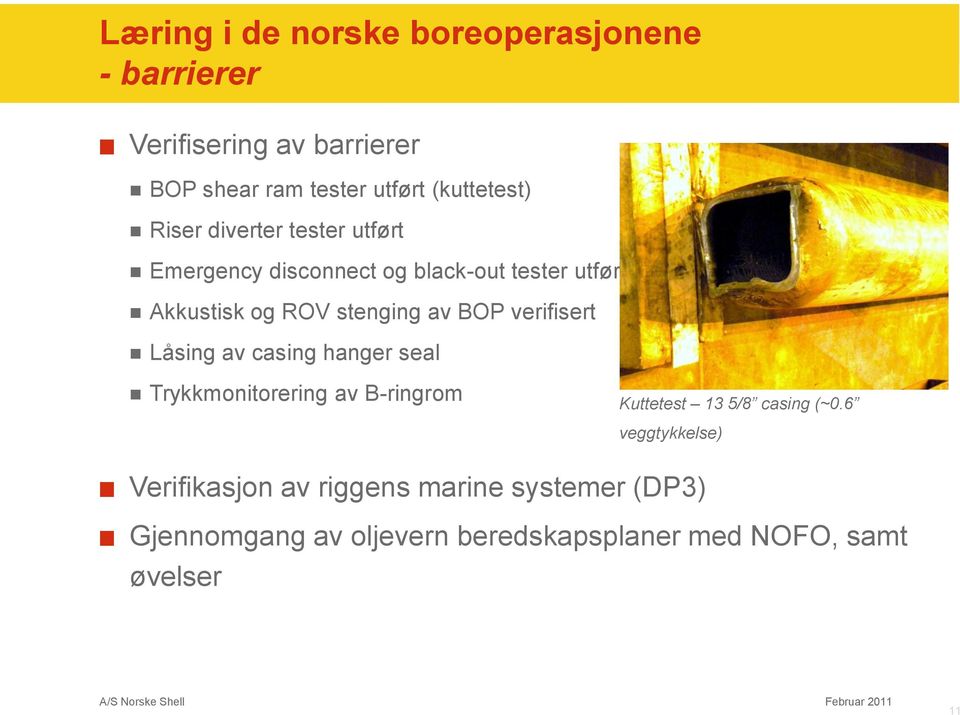 stenging av BOP verifisert Låsing av casing hanger seal Trykkmonitorering av B-ringrom Kuttetest 13 5/8 casing