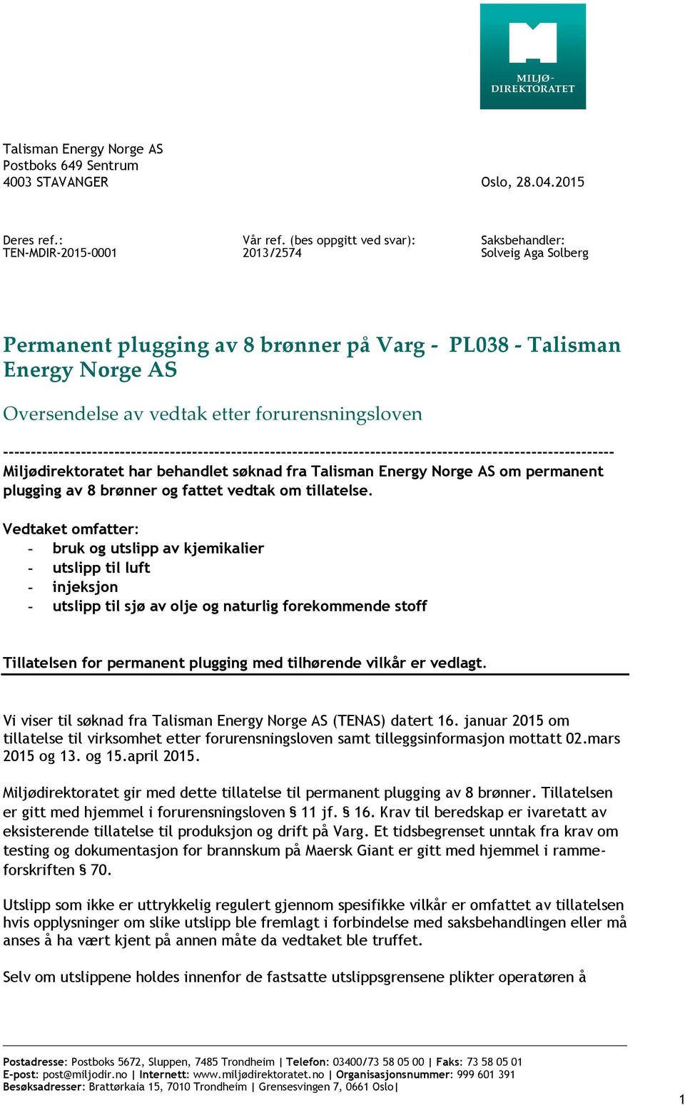 -------------------------------------------------------------------------------------------------------------- Miljødirektoratet har behandlet søknad fra Talisman Energy Norge AS om permanent