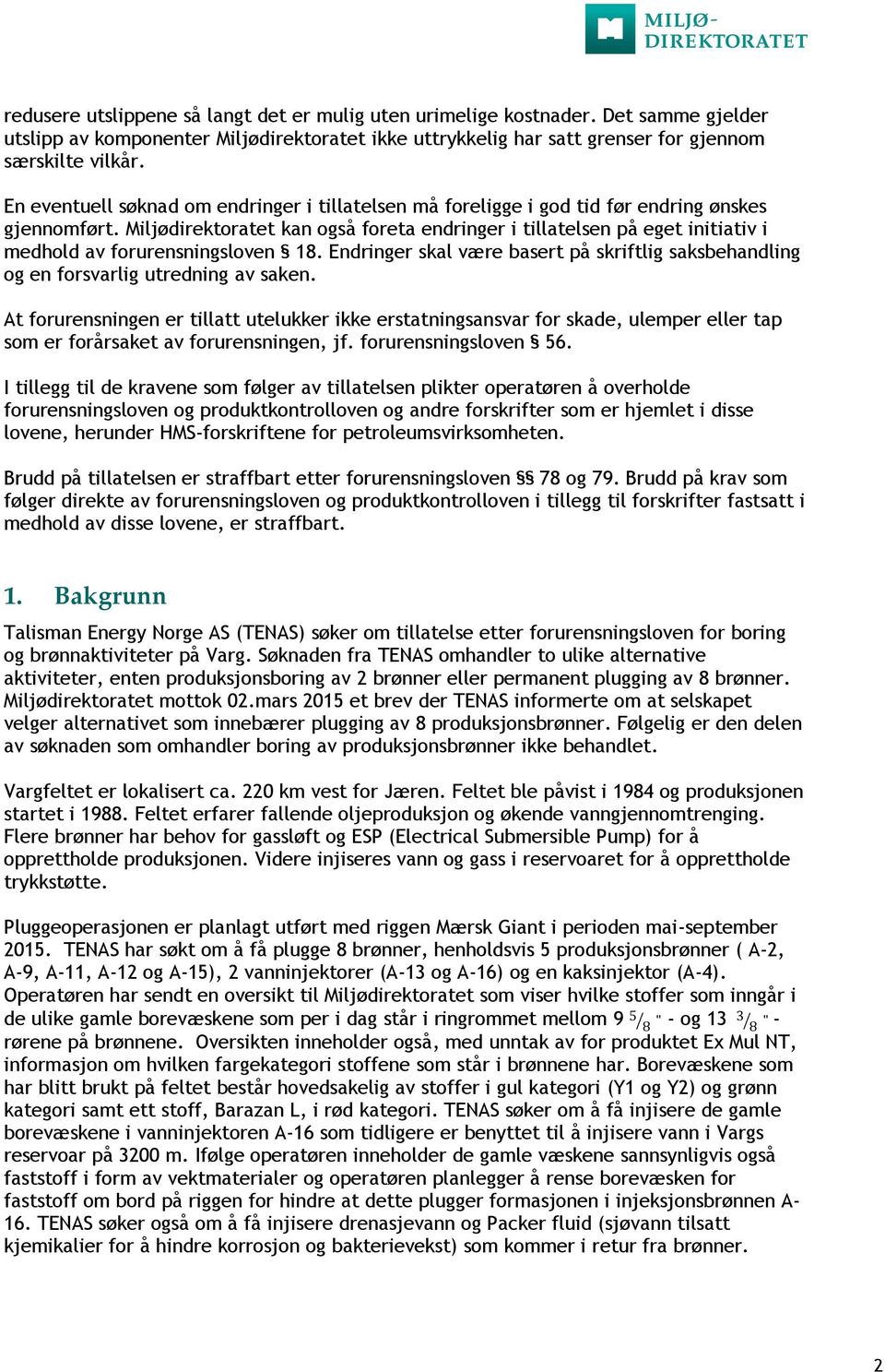 Miljødirektoratet kan også foreta endringer i tillatelsen på eget initiativ i medhold av forurensningsloven 18.