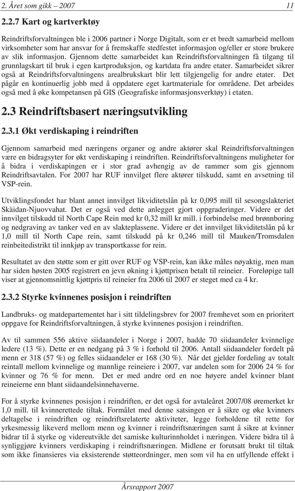 Gjennom dette samarbeidet kan Reindriftsforvaltningen få tilgang til grunnlagskart til bruk i egen kartproduksjon, og kartdata fra andre etater.