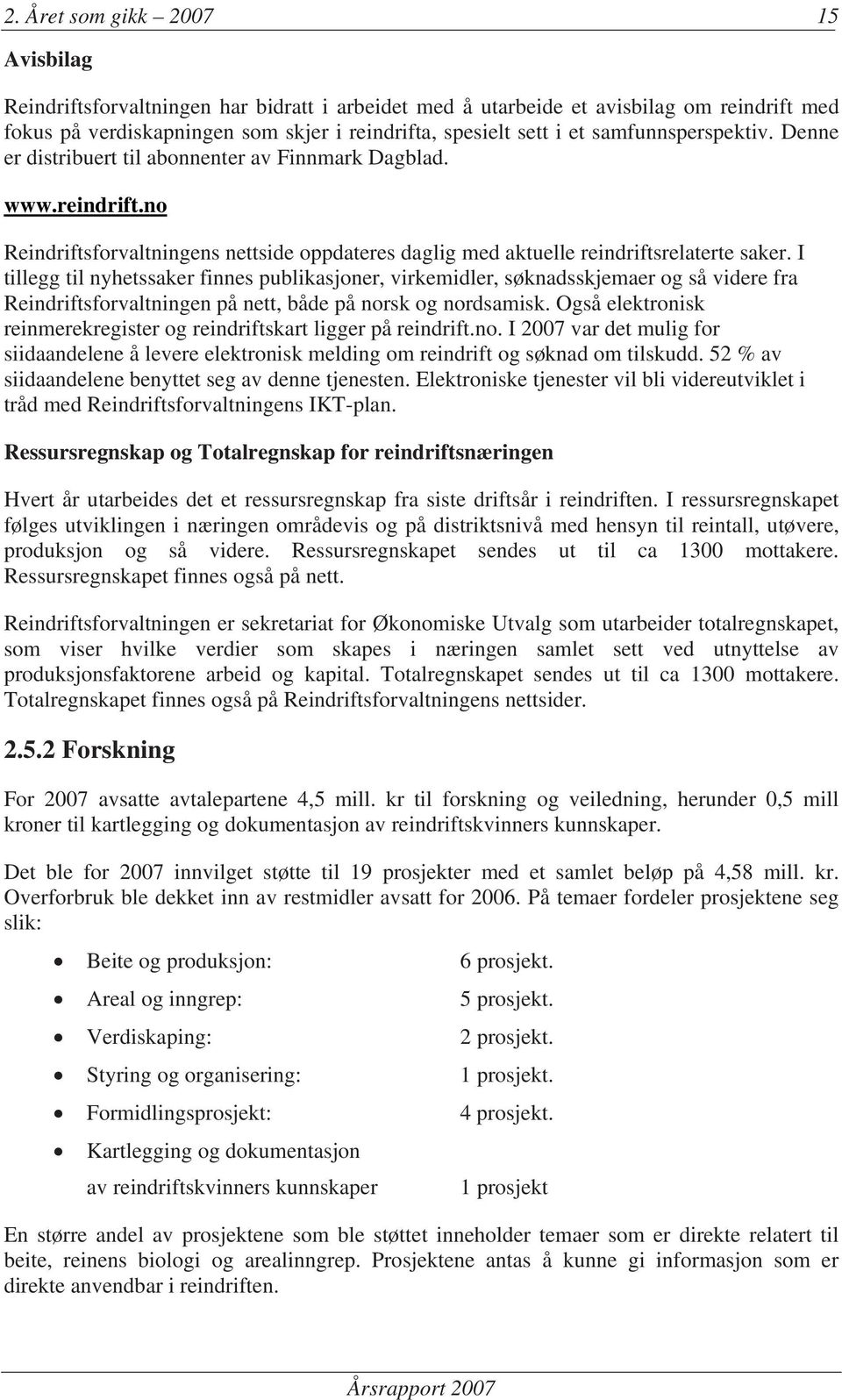 I tillegg til nyhetssaker finnes publikasjoner, virkemidler, søknadsskjemaer og så videre fra Reindriftsforvaltningen på nett, både på norsk og nordsamisk.