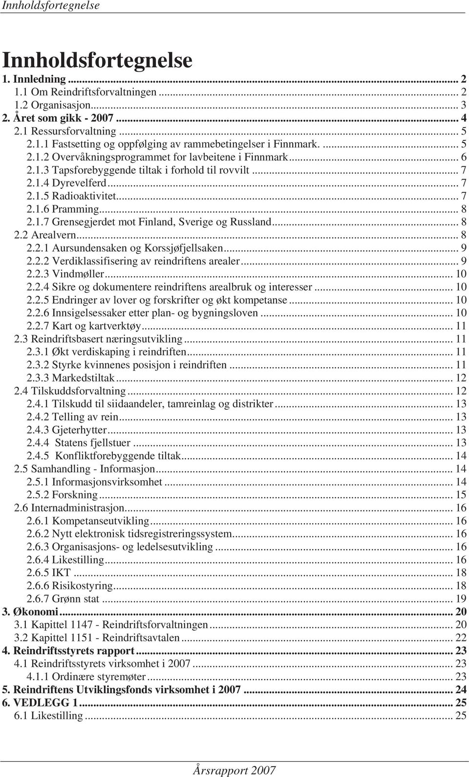 .. 8 2.2 Arealvern... 8 2.2.1 Aursundensaken og Korssjøfjellsaken... 9 2.2.2 Verdiklassifisering av reindriftens arealer... 9 2.2.3 Vindmøller... 10 2.2.4 Sikre og dokumentere reindriftens arealbruk og interesser.