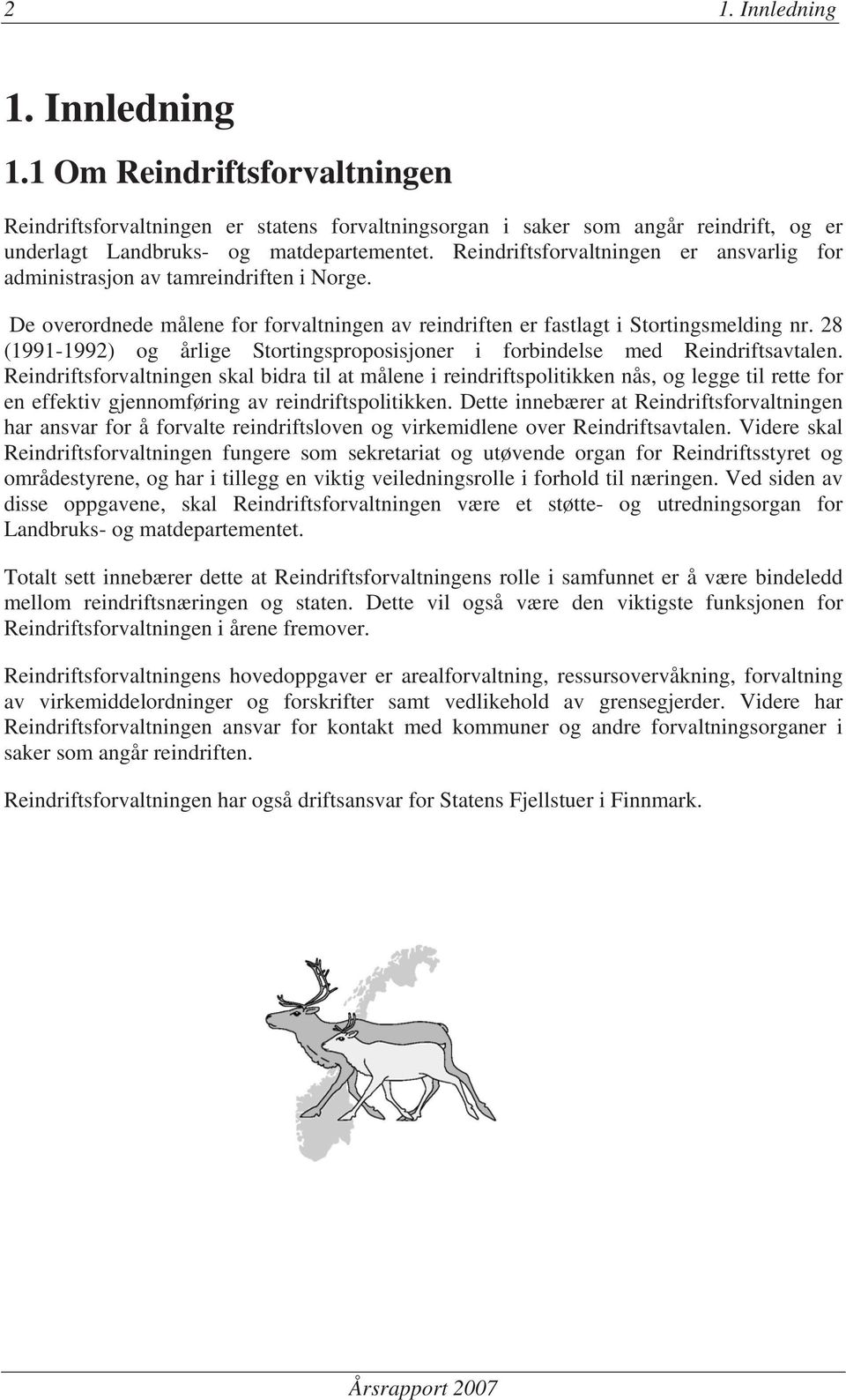 28 (1991-1992) og årlige Stortingsproposisjoner i forbindelse med Reindriftsavtalen.