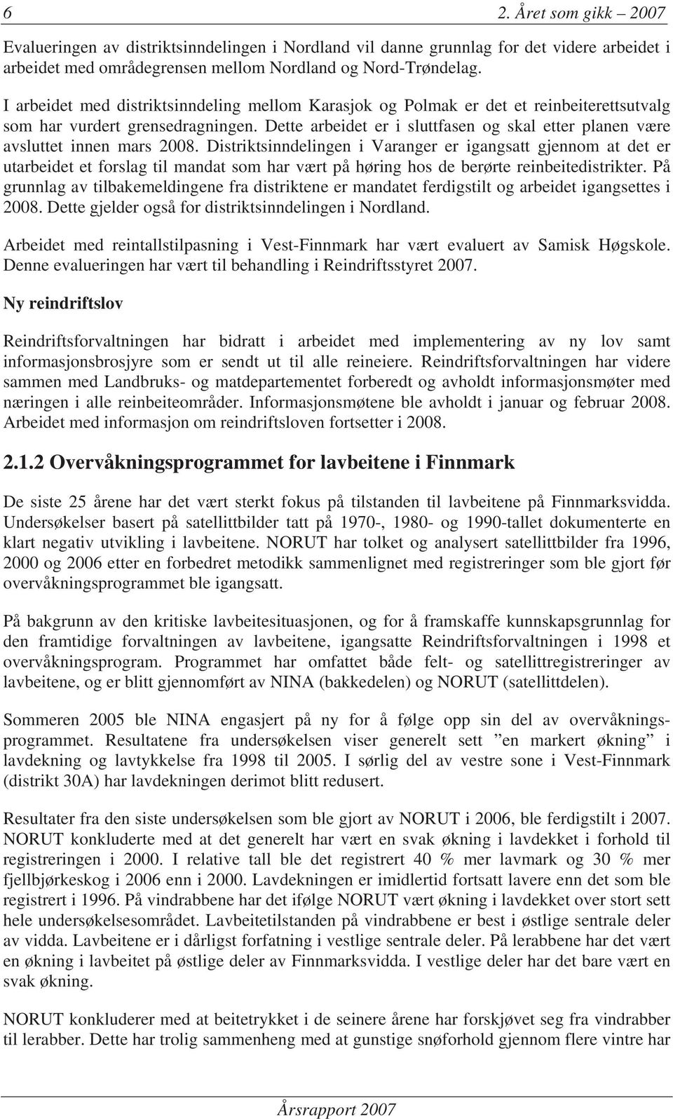 Dette arbeidet er i sluttfasen og skal etter planen være avsluttet innen mars 2008.