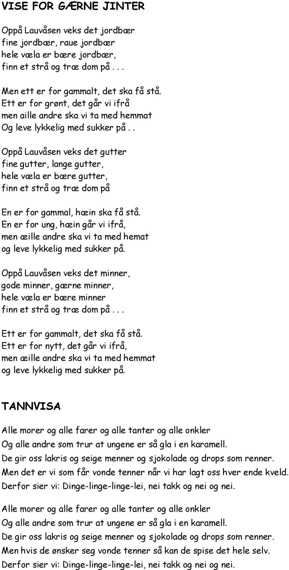 . Oppå Lauvåsen veks det gutter fine gutter, lange gutter, hele væla er bære gutter, finn et strå og træ dom på En er for gammal, hæin ska få stå.