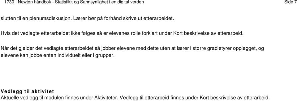 Hvis det vedlagte etterarbeidet ikke følges så er elevenes rolle forklart under Kort beskrivelse av etterarbeid.