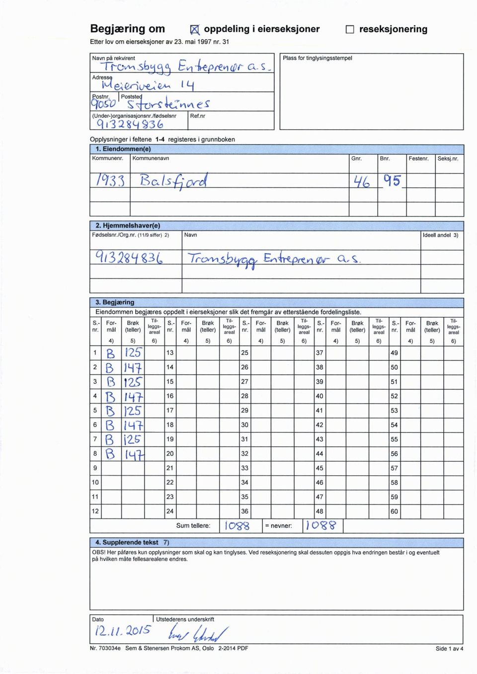 /cl33 ---)..5'6 q5 2. Hjemmelshaver(e) Fødsels/Org.(11/9 siffer) 2) Navn Ideell andel3) (--1132,-1 - ck.. 3.