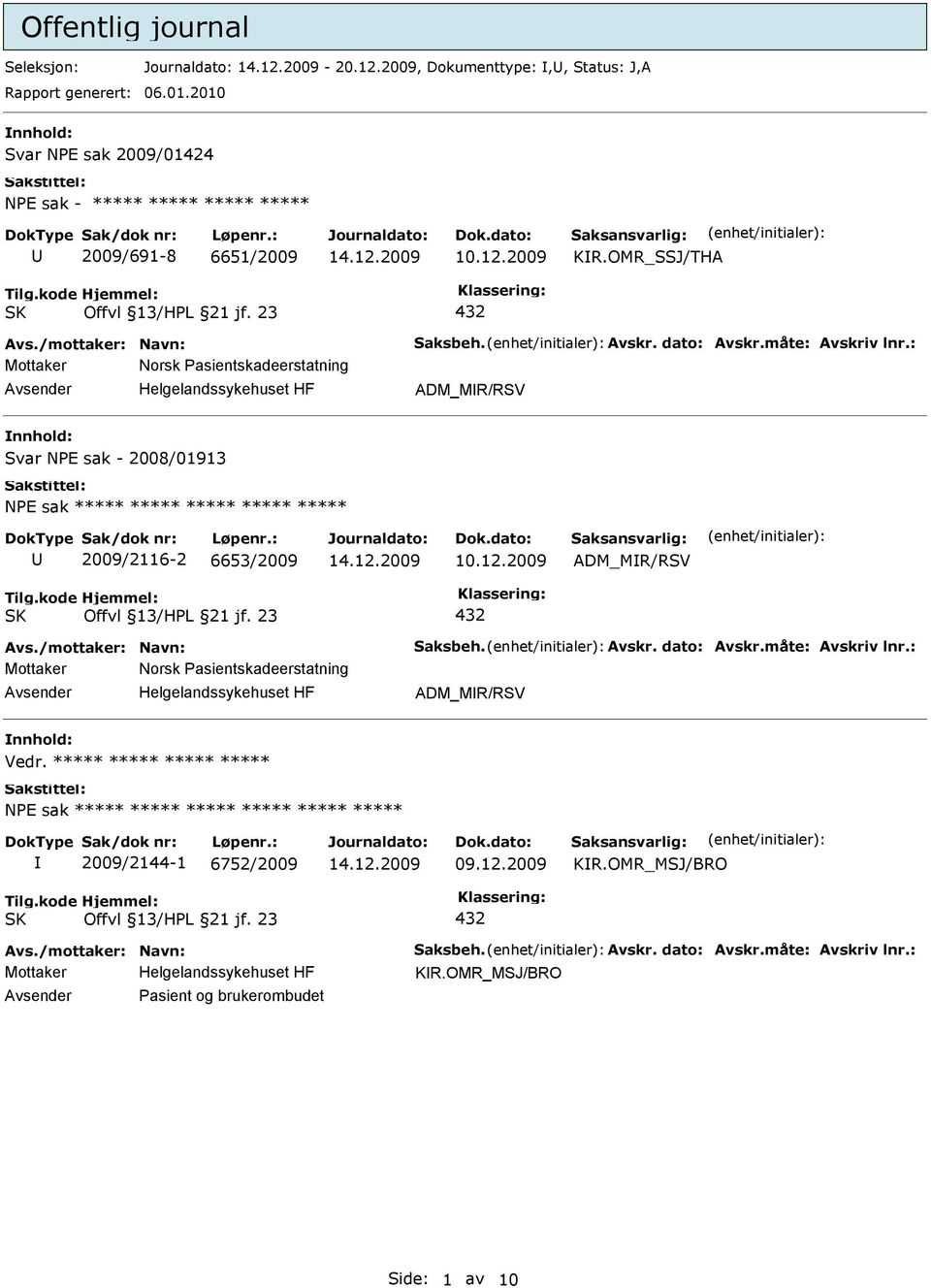 OMR_SSJ/THA Norsk Pasientskadeerstatning ADM_MR/RSV Svar NPE sak - 2008/01913 NPE sak ***** ***** ***** ***** ***** 2009/2116-2 6653/2009 10.