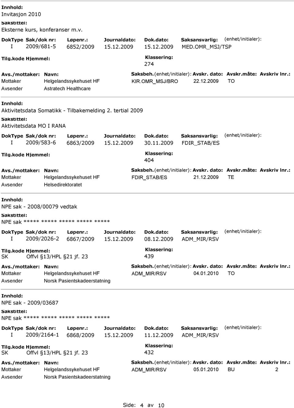 2009 FDR_STAB/ES 404 FDR_STAB/ES 21.12.2009 TE Helsedirektoratet NPE sak - 2008/00079 vedtak NPE sak ***** ***** ***** ***** ***** 2009/2026-2 6867/2009 08.12.2009 ADM_MR/RSV 439 ADM_MR/RSV 04.