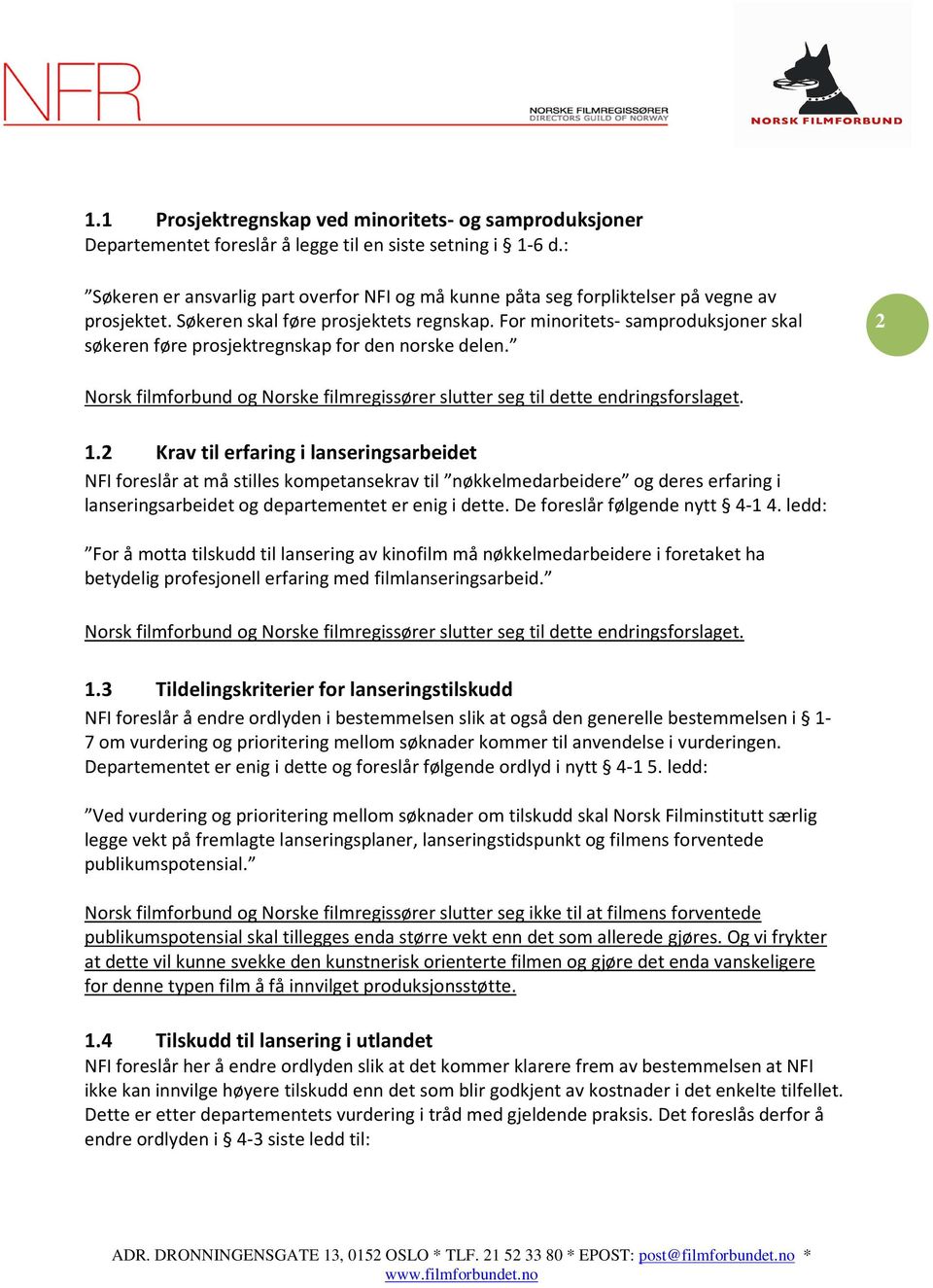 For minoritets- samproduksjoner skal søkeren føre prosjektregnskap for den norske delen. 2 1.