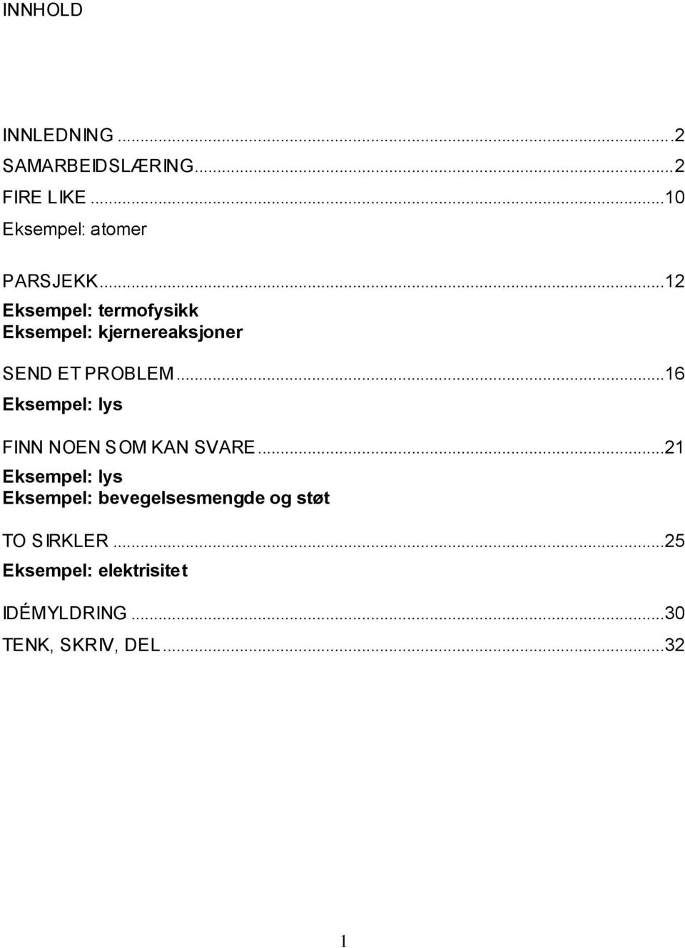 ..12 Eksempel: termofysikk Eksempel: kjernereaksjoner SEND ET PROBLEM.