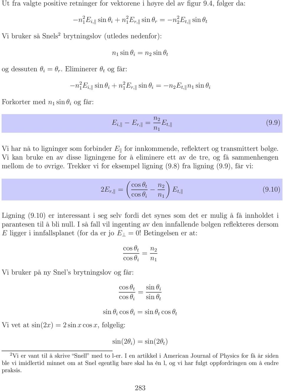 Eliminerer θ t og får: n 1 sin θ i = n 2 sin θ t Forkorter med n 1 sin θ i og får: n 2 1 E i, sin θ i + n 2 1 E r, sin θ i = n 2 E t, n 1 sin θ i E i, E r, = n 2 n 1 E t, (9.